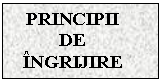 Text Box: PRINCIPII DE INGRIJIRE