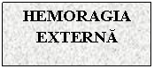 Text Box: HEMORAGIA EXTERNA