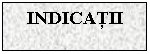 Text Box: INDICATII


