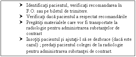 Text Box: † Identificati pacientul, verificati recomandarea in F.O. sau pe biletul de trimitere.
† Verificati daca pacientul a respectat recomandarile
† Pregatiti materialele care vor fi transportate la <a href=