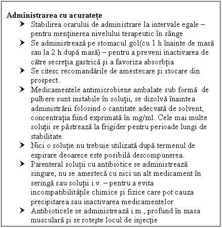 Text Box: Administrarea cu acuratete
† Stabilirea orarului de administrare la intervale egale  pentru mentinerea nivelului terapeutic in sange
† Se administreaza pe <a href=